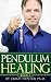 Pendulum Healing: Circling The Square Of Life To Improve Health, Wealth, Relationships, And Self-Expression