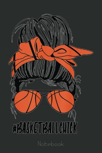 Messy Bun Basketball Chick Glasses Game Mom Cute Mothers Day Notebook: A blank lined basketball notebook 6x9 in 110 Pages that makes a fun basketball ... women's basketball, team basketball gifts