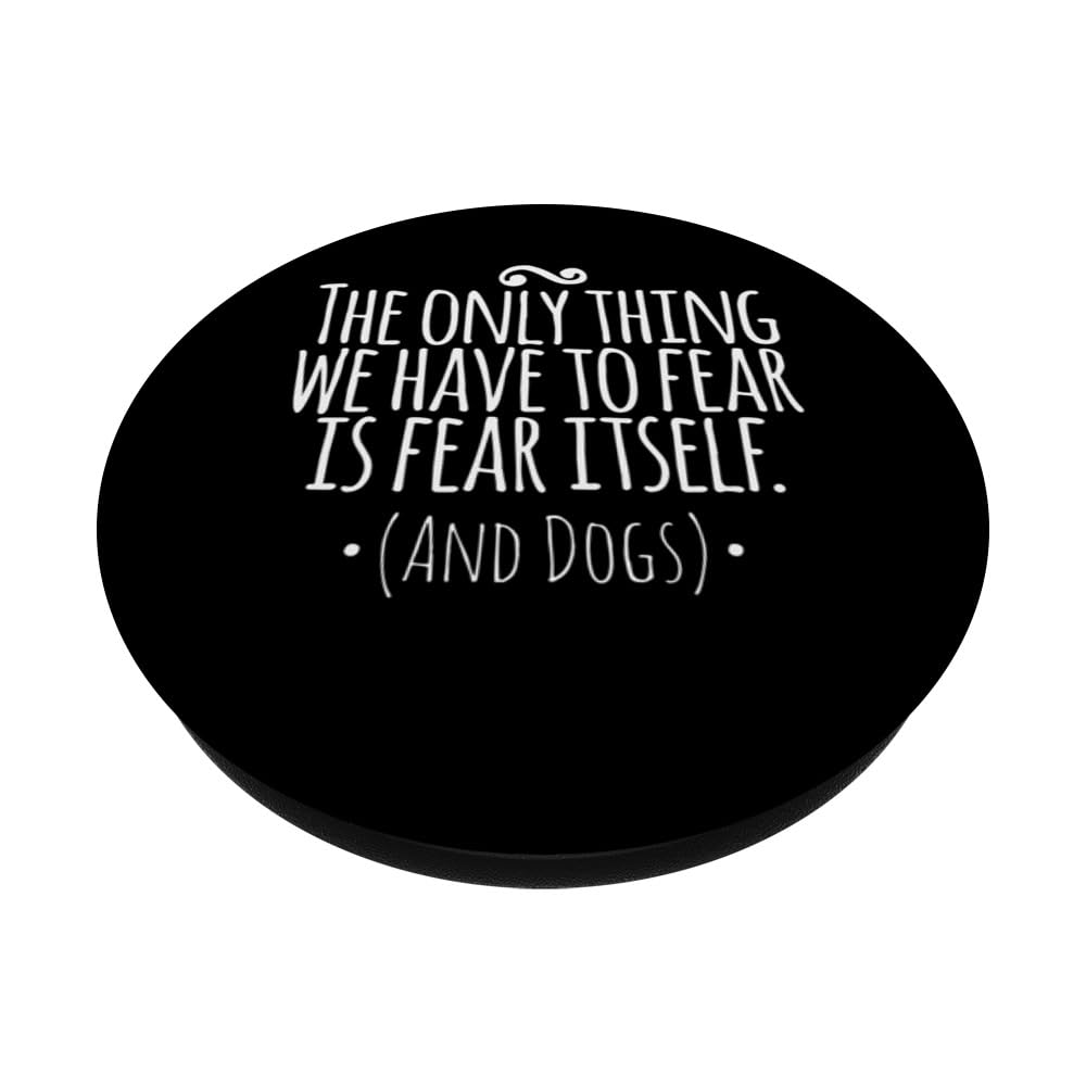 The Only Thing We Have to Fear Is Fear Itself and Dogs PopSockets Swappable PopGrip, Black - Image 2