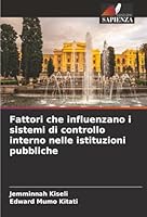 Fattori che influenzano i sistemi di controllo interno nelle istituzioni pubbliche (Italian Edition) 620846451X Book Cover