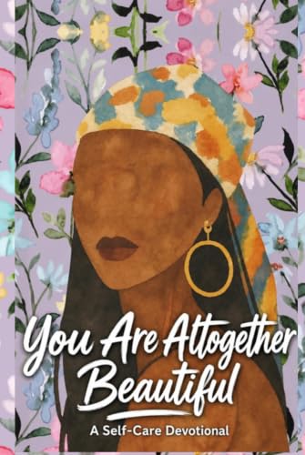 You Are Altogether Beautiful: A Selfcare Devotional (Her Faith Devotional Series)