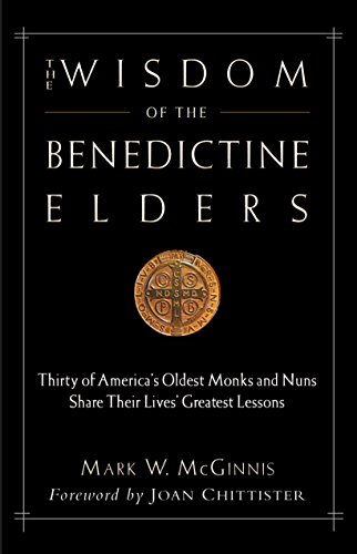 The Wisdom Of The Benedictine Elders: Thirty Of America's Oldest Monks And Nuns Share Their Lives' Greatest Lessons #TOP1
