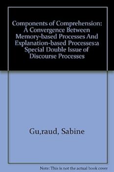 Paperback Components of Comprehension: A Convergence Between Memory-Based Processes and Explanation-Based Processes Book