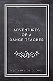 Photo Gallery adventures of a dance teacher: a journal of quotes: prompted quote journal (5.25inx8in) dance teacher gift for men or women, teacher appreciation ... teacher gift, quote book for dance teachers Photo Gallery adventures of a dance teacher: a journal of quotes: prompted quote journal (5.25inx8in) dance teacher gift for men or women, teacher appreciation ... teacher gift, quote book for dance teachers