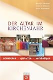  Der Altar im Kirchenjahr: schmücken - gestalten - verkündigen