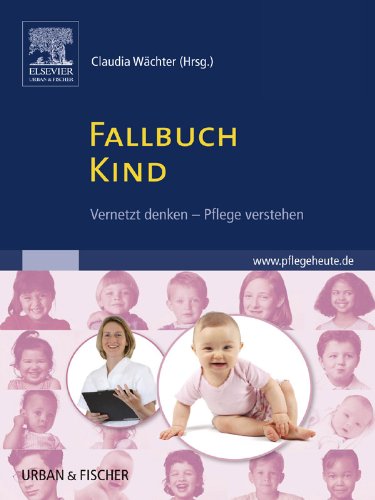 Fallbuch Kind: vernetzt denken - Pflege verstehen - mit www.pflegeheute.de-Zugang (PFLEGE - Lehrbuch - Urban & Fischer Verlag)