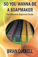 SO YOU WANNA BE A SOAPMAKER 177711182X Book Cover