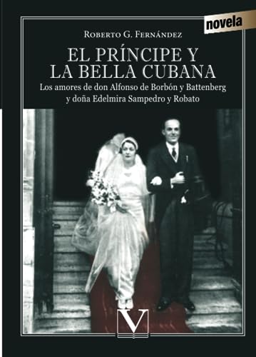 El príncipe y la bella cubana: Los amores de don Alfonso de Borbón y Battenberg y doña Edelmira Sampedro y Robato (Biblioteca Cubana)