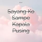  Sayang Ko Sampe Kapala Pusing