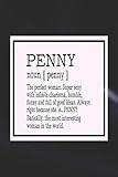 Penny noun [ penny ] the perfect woman super sexy with infinite charisma, funny and full of good ideas. always right because she is... PENNY: First ... Women Girl Mother's day Gift Notebook Journal