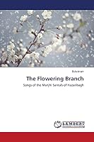 The Flowering Branch: Songs of the Manjhi Santals of Hazaribagh 3659772186 Book Cover