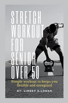 Paperback Stretch workout for senior over 50: simple workout to keeps you flexible and energized Book
