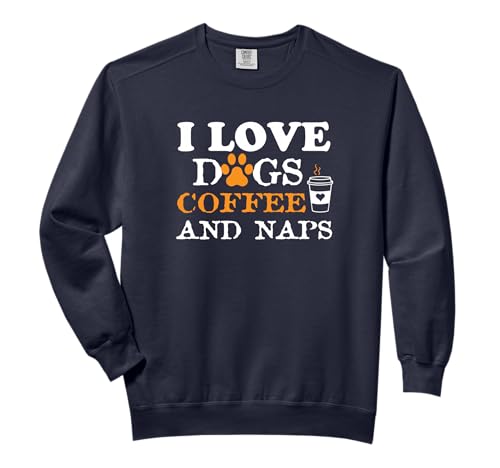 I Love Dogs Coffee & Naps Funny Dog Owner Coffee Lover Gift Comfort Colors Adult Sweatshirt