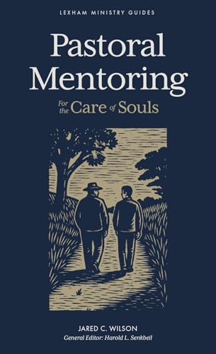 Pastoral Mentoring: For The Care Of Souls (Lexham Ministry Guides)