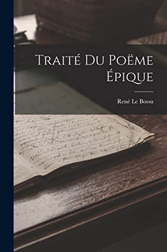 Traité Du Poëme Épique (French Edition)