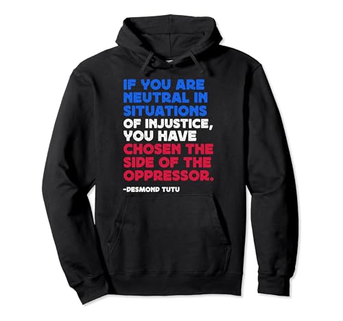 If You Are Neutral In Situations Desmond Tutu Political Pullover Hoodie