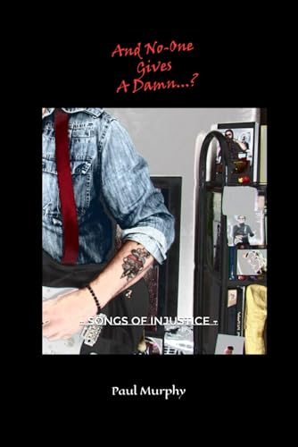 And No-One Gives A Damn?: - Songs Of Injustice -