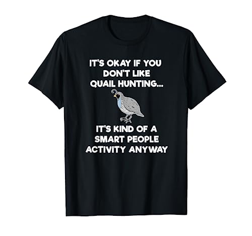 Quail Hunting T-Shirt Gift - Funny Smart Hunter