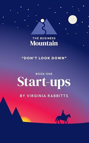 The Business Mountain - Don’t Look Down -Start- ups: A Practical ...