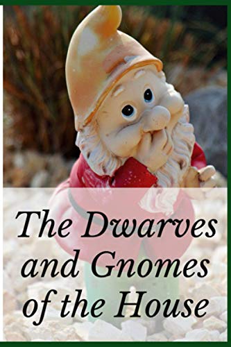 The Dwarves and Gnomes of the House: Garden gnome family notebook | writing your story | his coming | garden gnomes | gnome | 100 pages small size | nanomaniacs | Christmas gift