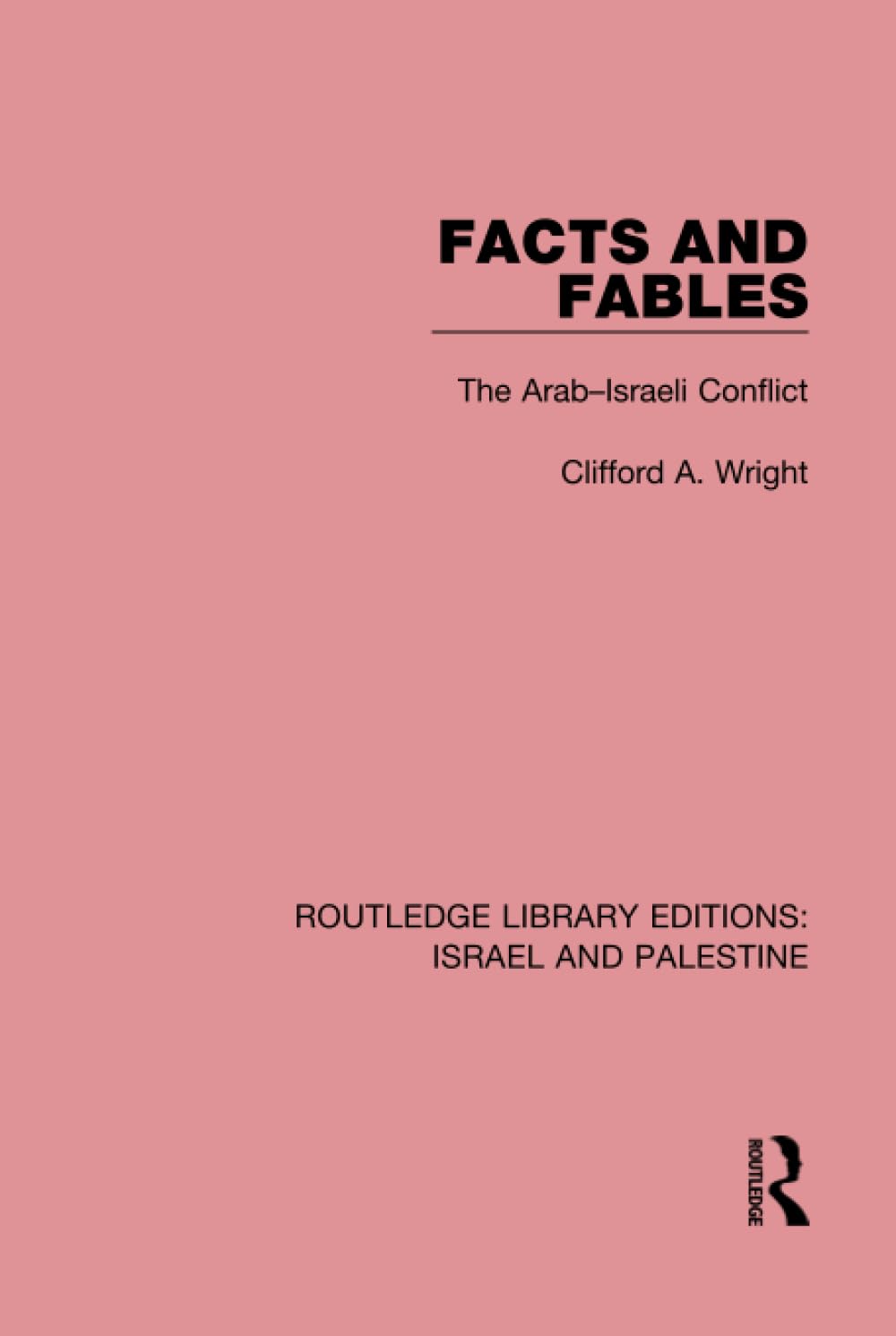 Facts and Fables (RLE Israel and Palestine): The Arab-Israeli Conflict (Routledge Library Editions: Israel and Palestine)