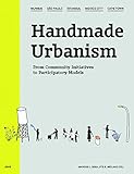Handmade Urbanism: Mumbai - São Paulo - Istanbul - Mexico City - Cape Town From Community Initiatives to Participatory Models (English Edition)