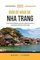 GUÍA DE VIAJE DE NHA TRANG 2025.: Descubra playas, cultura, gastronomía y consejos prácticos de viaje. (Spanish Edition) B0F6D35F94 Book Cover