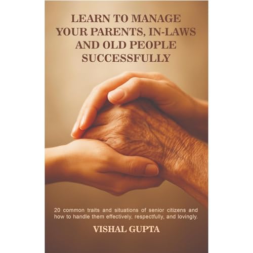 Learn to Manage your Parents, In-laws, and Old People Successfully Audiolibro Por Vishal Gupta arte de portada