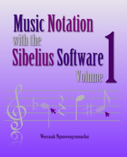 Music Notation with the Sibelius Software Volume 1: If you to use Sibelius Software for music notation, the guide “Music Notation with the Sibelius ... 1” is ready to assist you, 7.5” x 9.25”