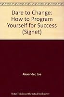 Dare to Change: How To Program Yourself for Success 0451135237 Book Cover