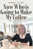 Now Who is Going to Make My Coffee