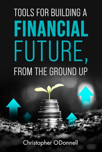 TOOLS FOR BUILDING A FINANCIAL FUTURE, FROM THE GROUND UP