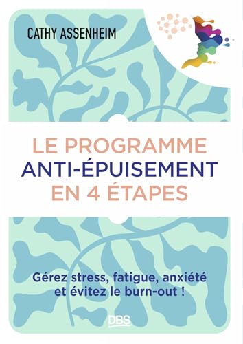  Le programme anti-épuisement en 4 étapes: Gérez stress, fatigue, anxiété et évitez le burn-out !