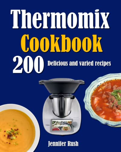 Thermomix Cookbook: 200 Delicious And Varied Recipes