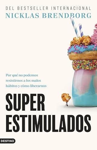 Superestimulados: Por qué no podemos resistirnos a los malos hábitos y cómo liberarnos (Imago Mundi)