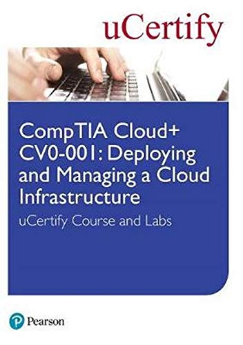 CompTIA Cloud+ CV0-001: Deploying and Managing a Cloud Infrastructure ...