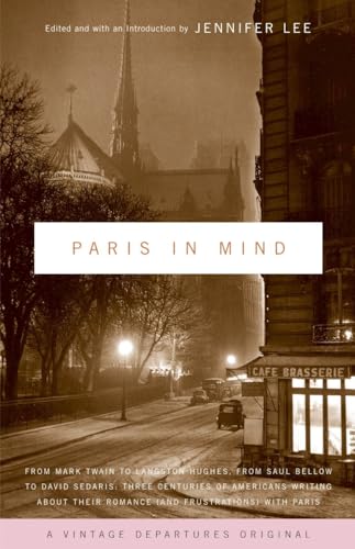 Paris In Mind: From Mark Twain to Langston Hughes, from Saul Bellow to David Sedaris: Three Centuries of Americans...