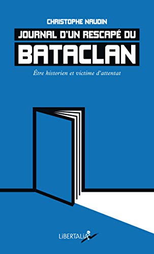Journal D Un Rescape Du Bataclan Etre Historien Et Victime D Attentat French Edition Ebook Naudin Christophe Amazon De Kindle Shop