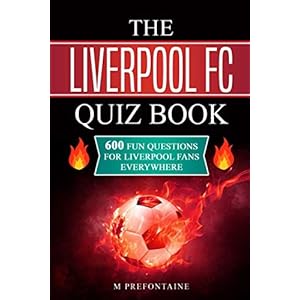 The Liverpool FC Quiz Book: 600 Fun Questions for Liverpool Fans Everywhere