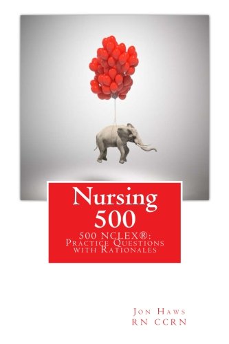 Nursing 500: 500 NCLEX® Practice Questions with Rationales: Question Bank, Review, Alternate Format, Prep to ACE the NCLEX ®
