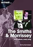  The Smiths & Morrissey: Every Album, Every Song (On Track)