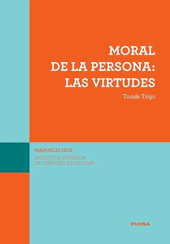 Moral de la persona: Las virtudes: 14 (Manuales del ISCR)