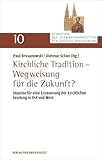 Kirchliche Tradition – Wegweisung für die Zukunft?: Impulse für eine Erneuerung der kirchlichen Sendung in Ost und West (Schriften des Ostkircheninstituts der Diözese Regensburg)