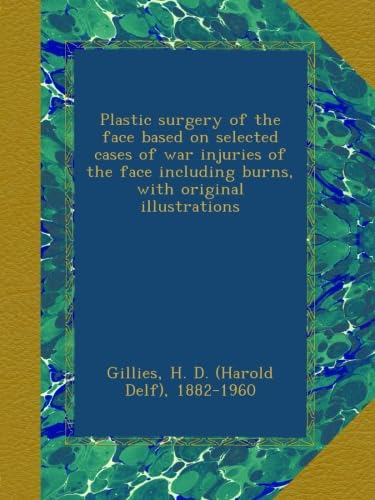 Plastic surgery of the face based on selected cases of war injuries of the face including burns, with original illustrations