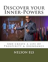 Discover Your Inner-Powers: And Create a Life of Prosperity & Abundance 1507854390 Book Cover