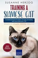 Training a Siamese Cat – Guidebook how to train, occupy and play with your Siamese Cat: Well-adjusted cats – hunting games – clicker training – training structure 398839033X Book Cover