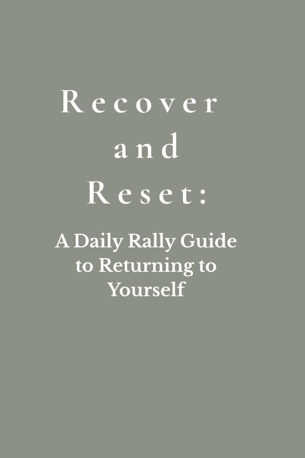 Recover and Reset: A Daily Rally Guide to Returning to Yourself
