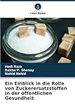 Ein Einblick in die Rolle von Zuckerersatzstoffen in der öffentlichen Gesundheit (German Edition)