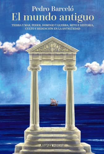 El mundo antiguo: Tierra y mar, poder, dominio y guerra, mito e historia, culto y redención en la Antigüedad: 958 (Libros Singulares (LS))