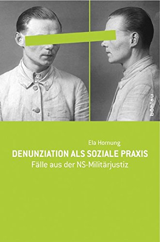 Denunziation als soziale Praxis. Fälle aus der NS-Militärjustiz Denunziation als soziale Praxis. Fälle aus der NS-Militärjustiz